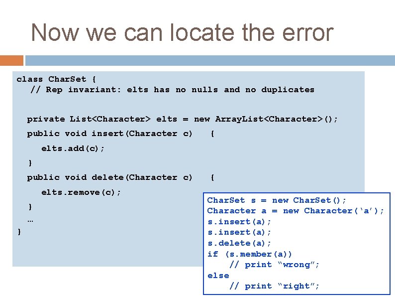 Now we can locate the error class Char. Set { // Rep invariant: elts Now we can locate the error class Char. Set { // Rep invariant: elts