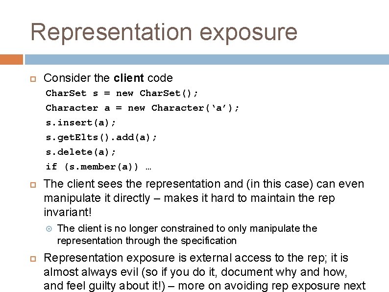 Representation exposure Consider the client code Char. Set s = new Char. Set(); Character Representation exposure Consider the client code Char. Set s = new Char. Set(); Character