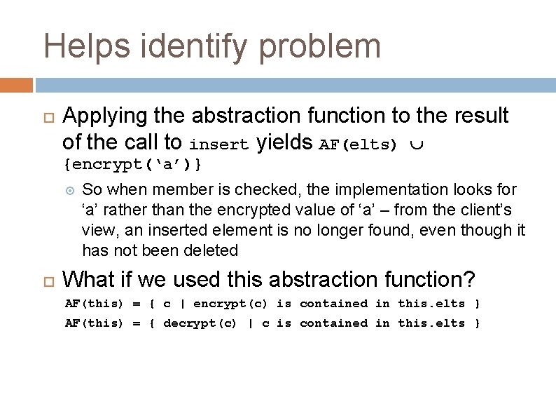 Helps identify problem Applying the abstraction function to the result of the call to Helps identify problem Applying the abstraction function to the result of the call to