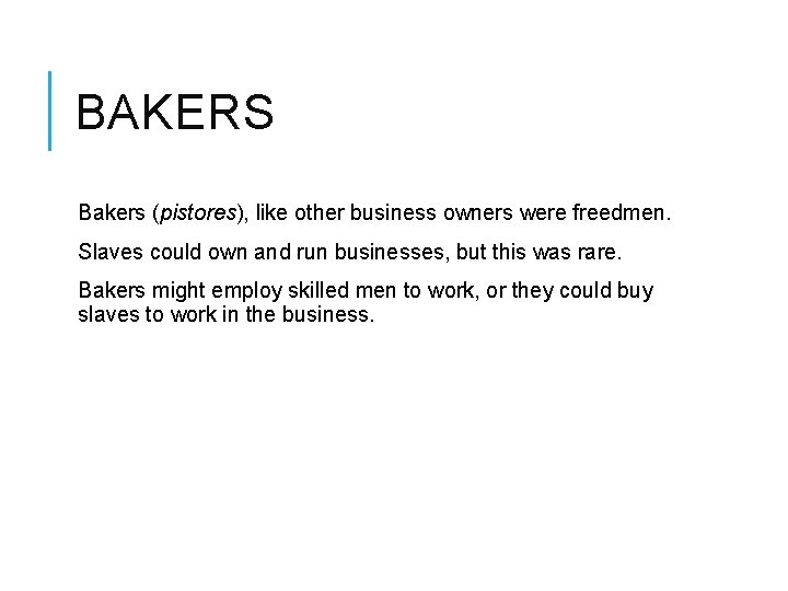 BAKERS Bakers (pistores), like other business owners were freedmen. Slaves could own and run