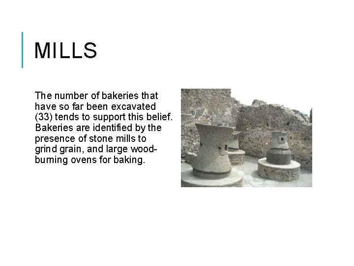 MILLS The number of bakeries that have so far been excavated (33) tends to