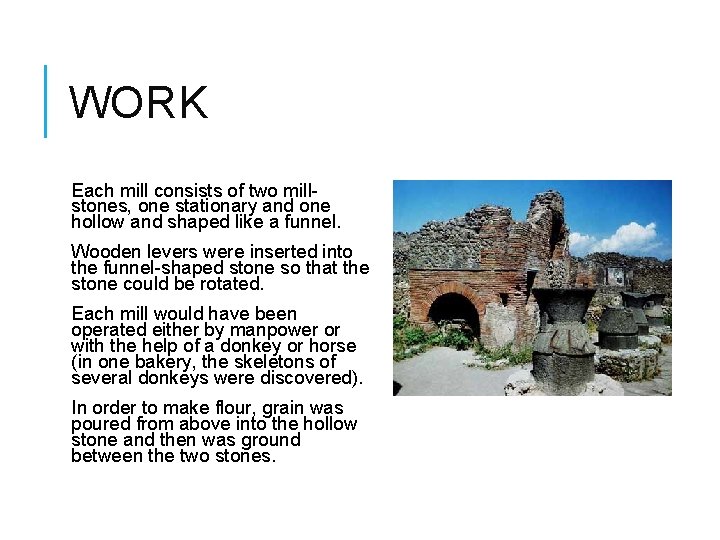 WORK Each mill consists of two millstones, one stationary and one hollow and shaped
