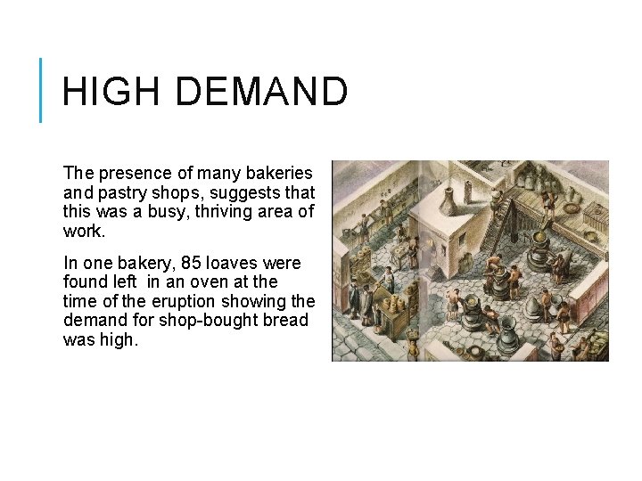 HIGH DEMAND The presence of many bakeries and pastry shops, suggests that this was