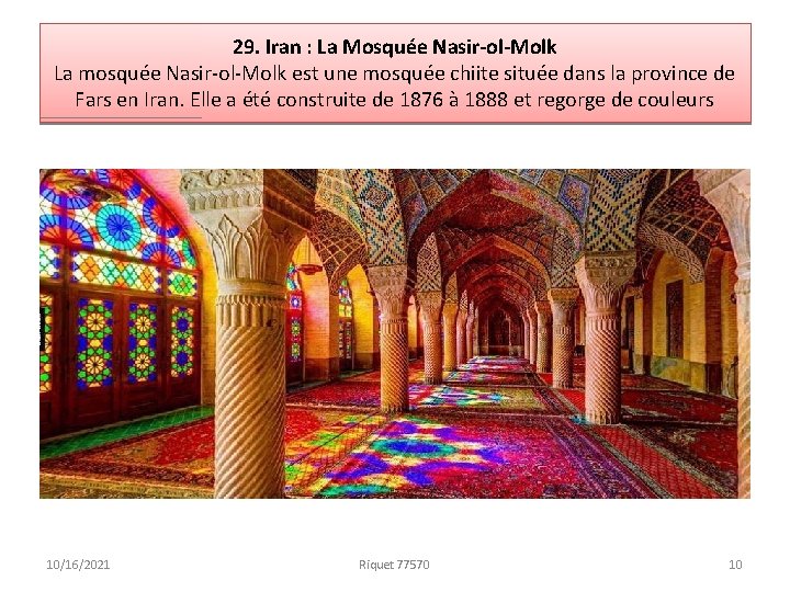 29. Iran : La Mosquée Nasir-ol-Molk La mosquée Nasir-ol-Molk est une mosquée chiite située