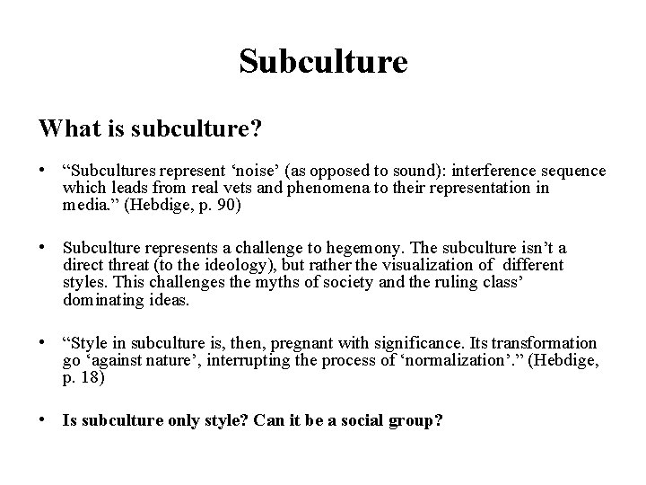 Subculture What is subculture? • “Subcultures represent ‘noise’ (as opposed to sound): interference sequence
