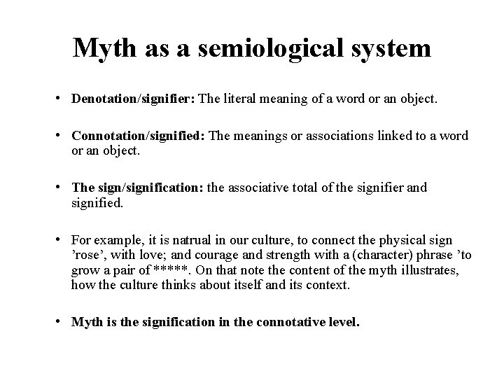 Myth as a semiological system • Denotation/signifier: The literal meaning of a word or