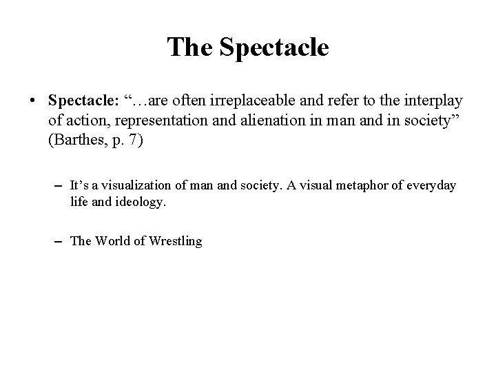 The Spectacle • Spectacle: “…are often irreplaceable and refer to the interplay of action,