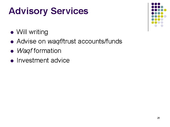 Advisory Services l l Will writing Advise on waqf/trust accounts/funds Waqf formation Investment advice