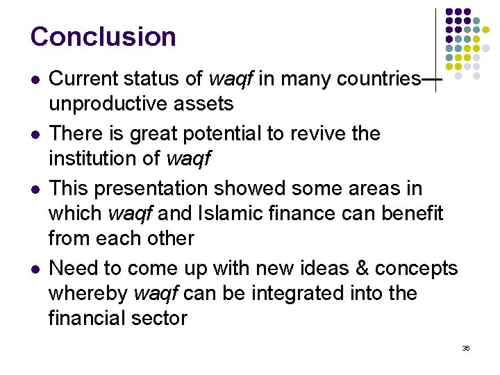 Conclusion l l Current status of waqf in many countries— unproductive assets There is