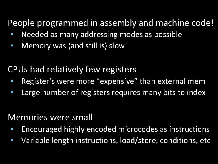 People programmed in assembly and machine code! • Needed as many addressing modes as
