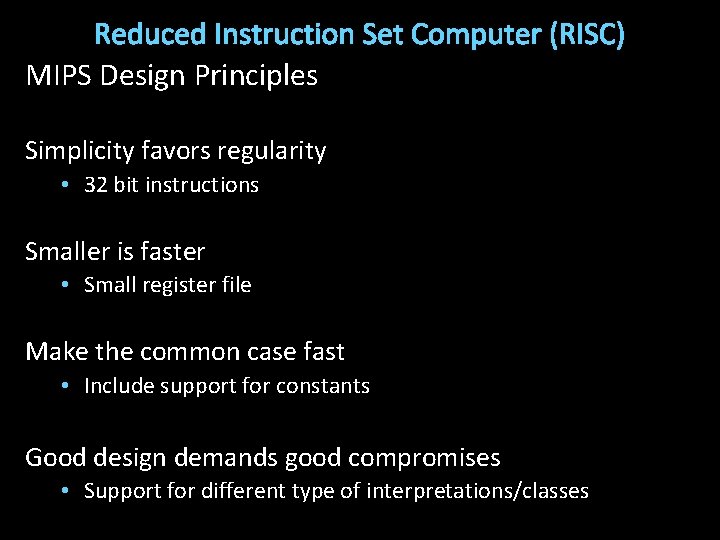 Reduced Instruction Set Computer (RISC) MIPS Design Principles Simplicity favors regularity • 32 bit