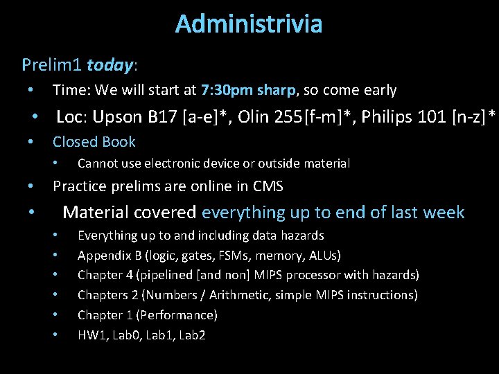 Administrivia Prelim 1 today: • Time: We will start at 7: 30 pm sharp,