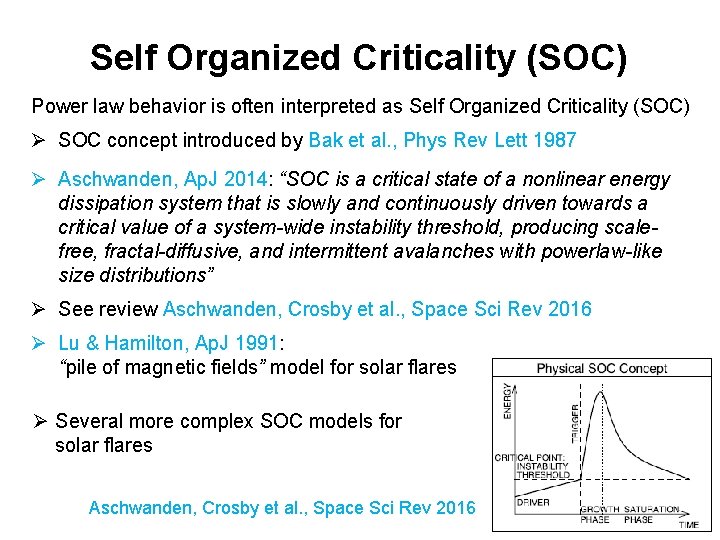 Self Organized Criticality (SOC) Power law behavior is often interpreted as Self Organized Criticality
