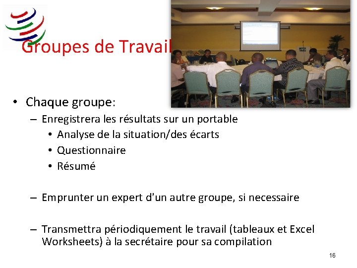 Groupes de Travail • Chaque groupe: – Enregistrera les résultats sur un portable •