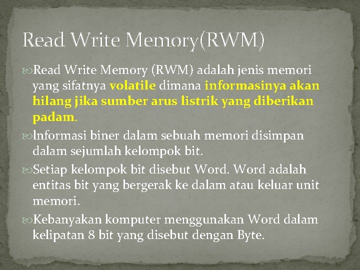 Read Write Memory(RWM) Read Write Memory (RWM) adalah jenis memori yang sifatnya volatile dimana