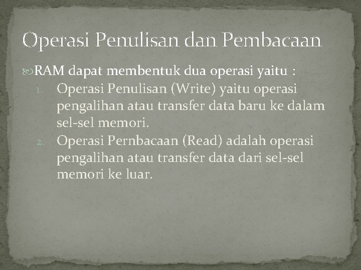 Operasi Penulisan dan Pembacaan RAM dapat membentuk dua operasi yaitu : Operasi Penulisan (Write)