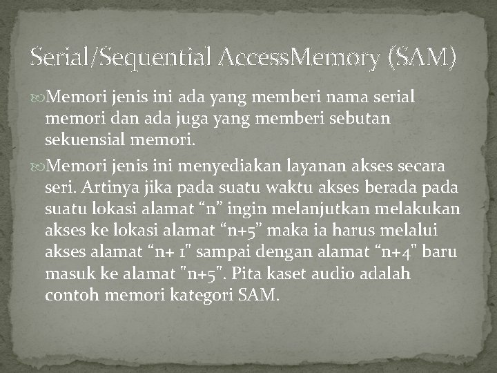 Serial/Sequential Access. Memory (SAM) Memori jenis ini ada yang memberi nama serial memori dan