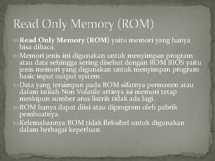Read Only Memory (ROM) yaitu memori yang hanya bisa dibaca. Memori jenis ini digunakan