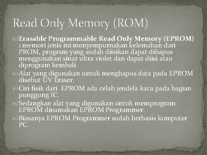 Read Only Memory (ROM) Erasable Programmable Read Only Memory (EPROM) : memori jenis ini