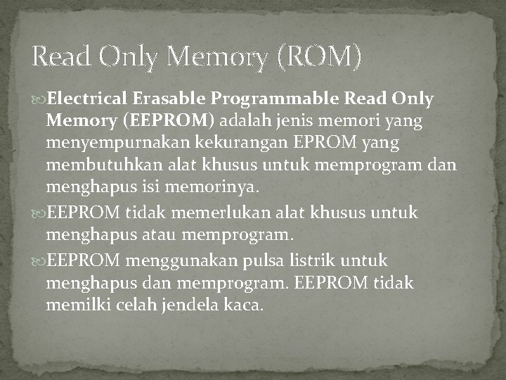 Read Only Memory (ROM) Electrical Erasable Programmable Read Only Memory (EEPROM) adalah jenis memori