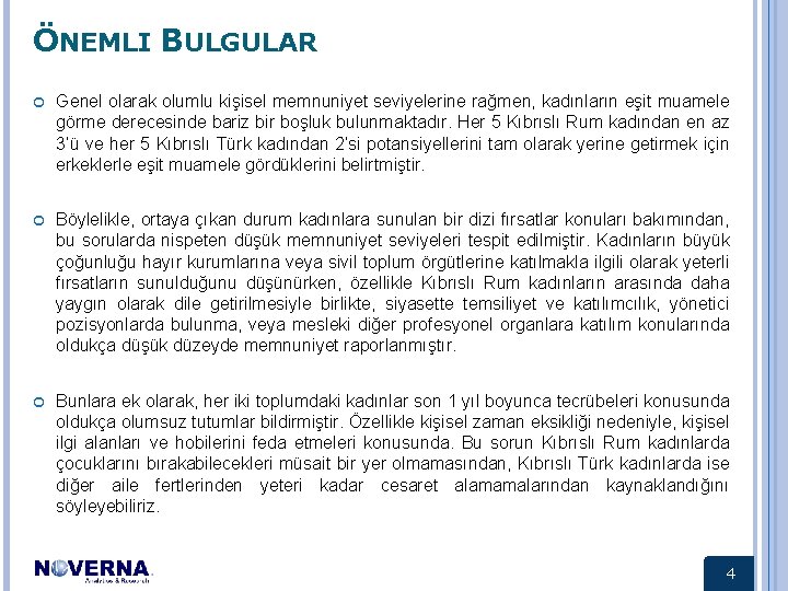 ÖNEMLI BULGULAR Genel olarak olumlu kişisel memnuniyet seviyelerine rağmen, kadınların eşit muamele görme derecesinde