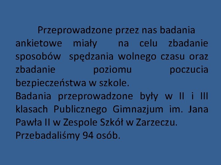 Przeprowadzone przez nas badania ankietowe miały na celu zbadanie sposobów spędzania wolnego czasu oraz