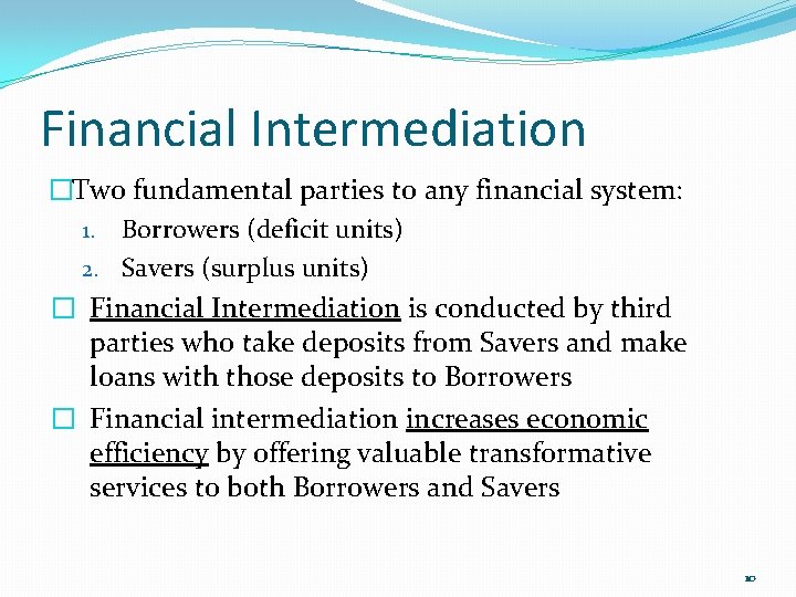 Financial Intermediation �Two fundamental parties to any financial system: 1. Borrowers (deficit units) 2.