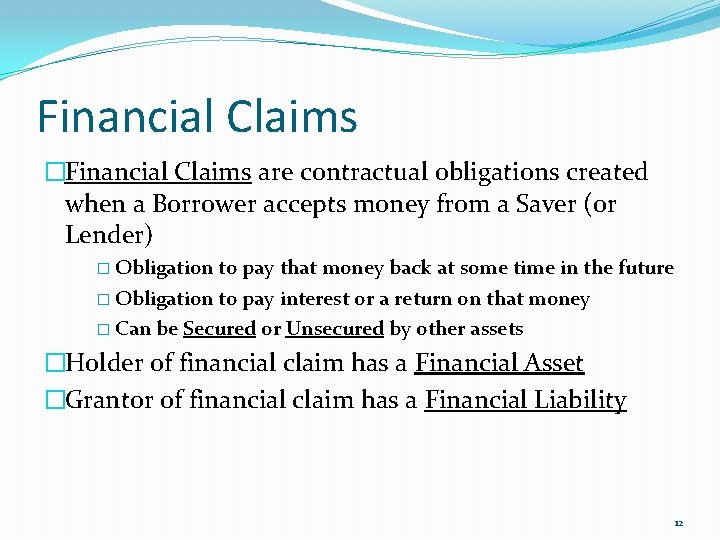 Financial Claims �Financial Claims are contractual obligations created when a Borrower accepts money from
