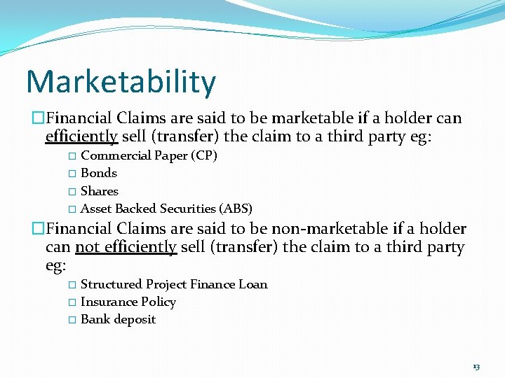 Marketability �Financial Claims are said to be marketable if a holder can efficiently sell