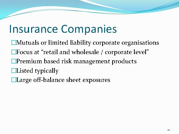 Insurance Companies �Mutuals or limited liability corporate organisations �Focus at “retail and wholesale /