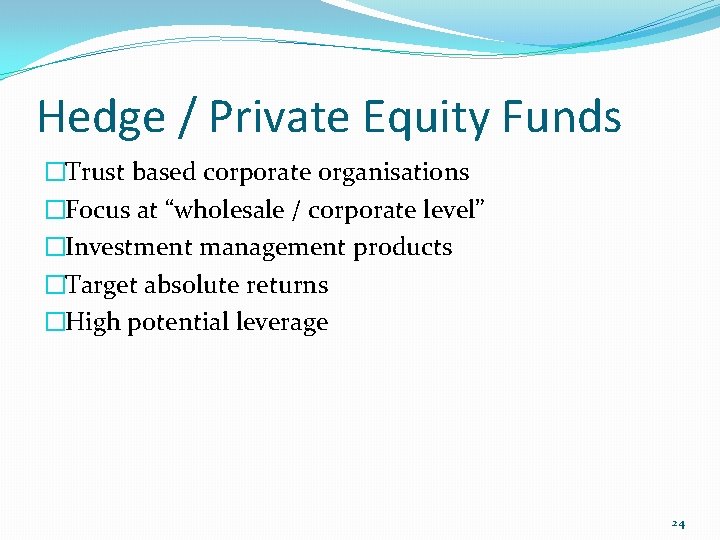 Hedge / Private Equity Funds �Trust based corporate organisations �Focus at “wholesale / corporate