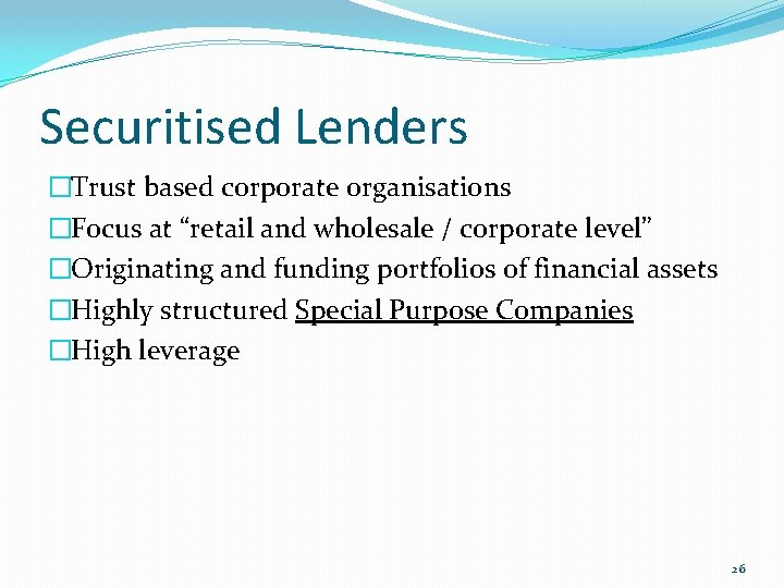 Securitised Lenders �Trust based corporate organisations �Focus at “retail and wholesale / corporate level”
