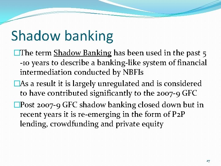 Shadow banking �The term Shadow Banking has been used in the past 5 -10