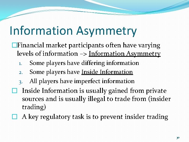 Information Asymmetry �Financial market participants often have varying levels of information –> Information Asymmetry