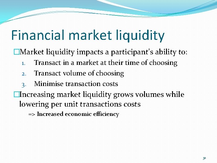 Financial market liquidity �Market liquidity impacts a participant’s ability to: 1. Transact in a