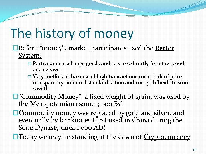 The history of money �Before “money”, market participants used the Barter System: Participants exchange