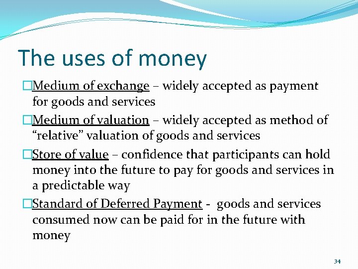 The uses of money �Medium of exchange – widely accepted as payment for goods