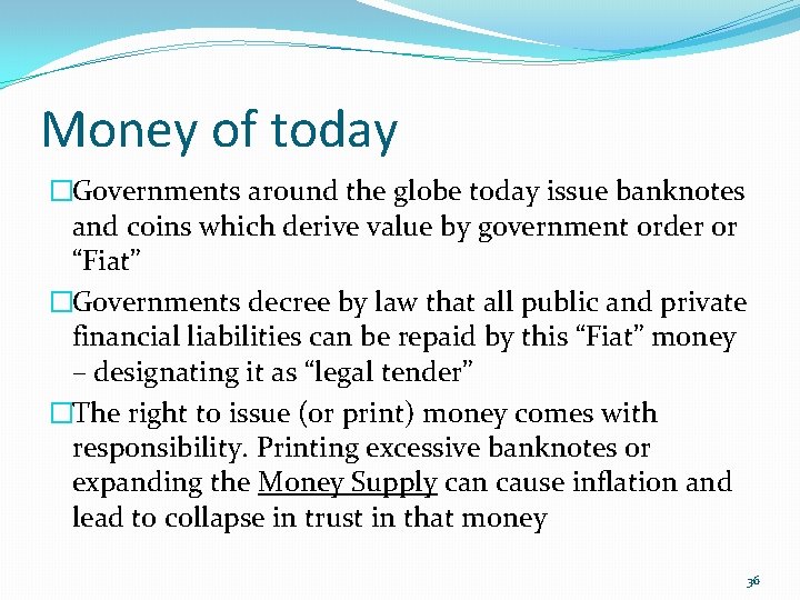 Money of today �Governments around the globe today issue banknotes and coins which derive