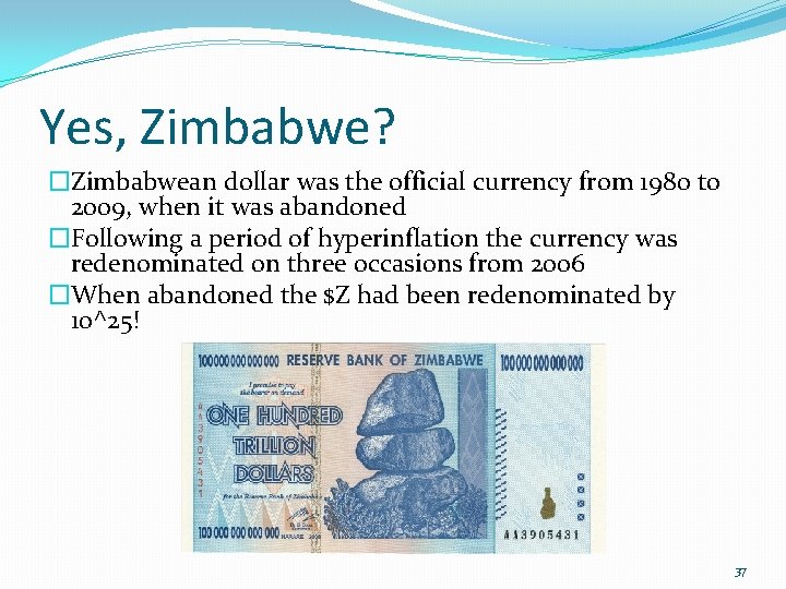Yes, Zimbabwe? �Zimbabwean dollar was the official currency from 1980 to 2009, when it