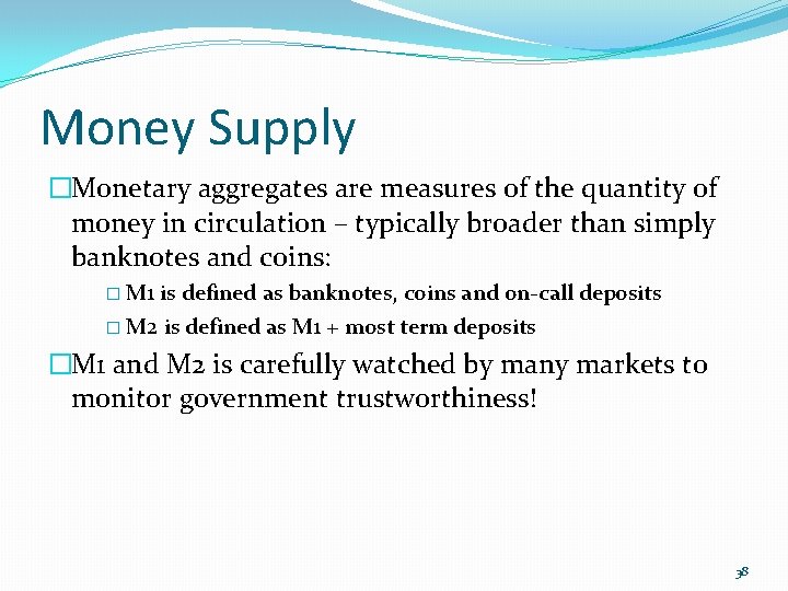 Money Supply �Monetary aggregates are measures of the quantity of money in circulation –