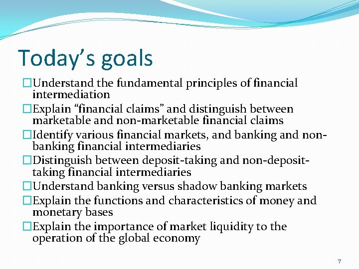 Today’s goals �Understand the fundamental principles of financial intermediation �Explain “financial claims” and distinguish