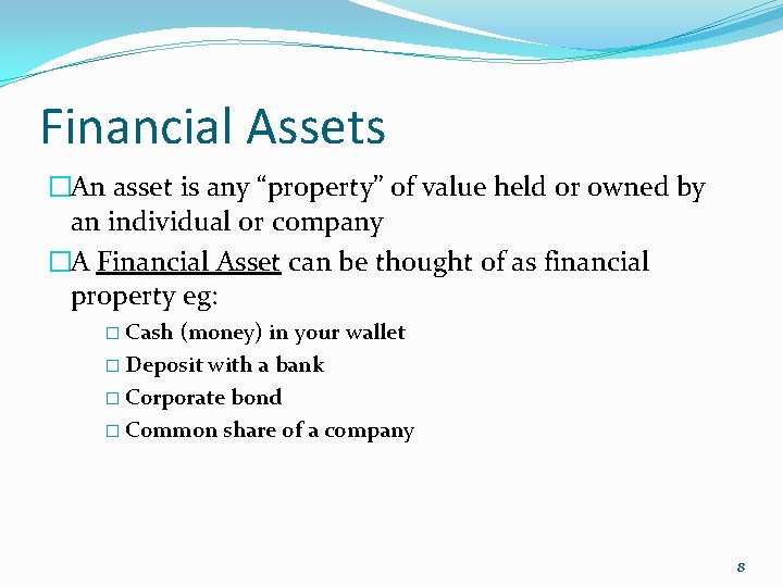Financial Assets �An asset is any “property” of value held or owned by an