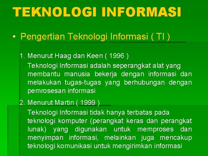 TEKNOLOGI INFORMASI • Pengertian Teknologi Informasi ( TI ) 1. Menurut Haag dan Keen