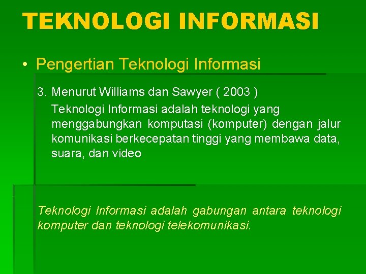 TEKNOLOGI INFORMASI • Pengertian Teknologi Informasi 3. Menurut Williams dan Sawyer ( 2003 )