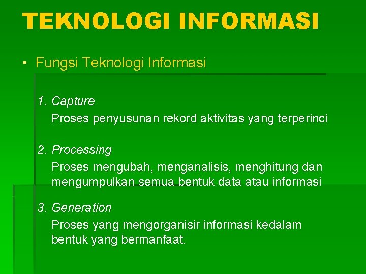 TEKNOLOGI INFORMASI • Fungsi Teknologi Informasi 1. Capture Proses penyusunan rekord aktivitas yang terperinci