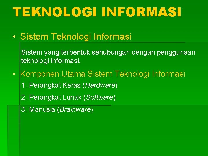 TEKNOLOGI INFORMASI • Sistem Teknologi Informasi Sistem yang terbentuk sehubungan dengan penggunaan teknologi informasi.