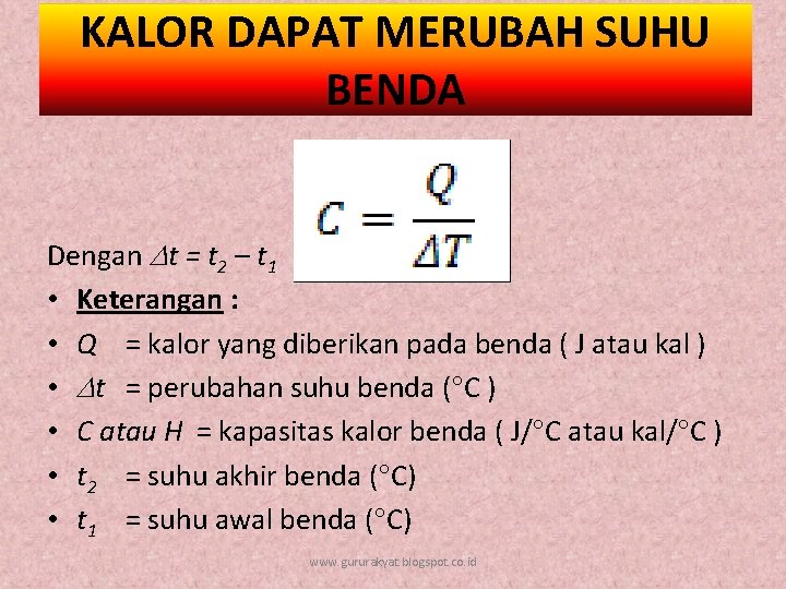 KALOR DAPAT MERUBAH SUHU BENDA Dengan t = t 2 – t 1 •