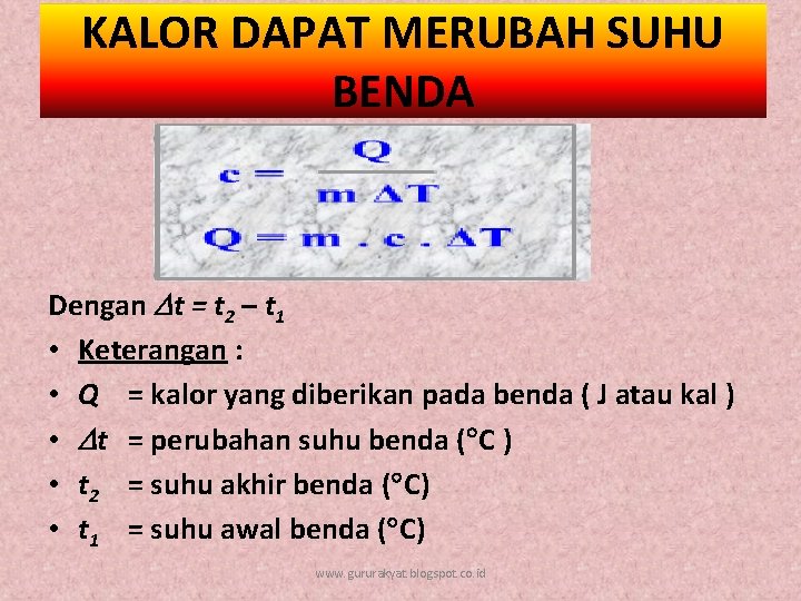 KALOR DAPAT MERUBAH SUHU BENDA Dengan t = t 2 – t 1 •