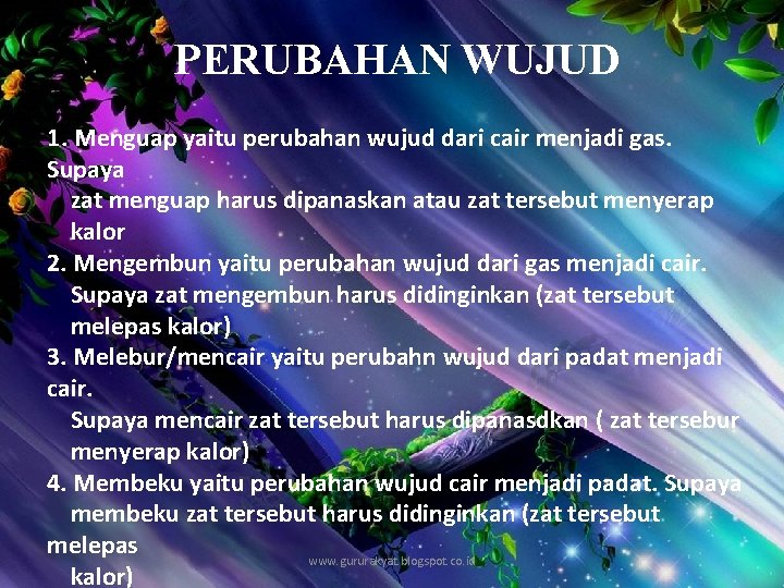 PERUBAHAN WUJUD 1. Menguap yaitu perubahan wujud dari cair menjadi gas. Supaya zat menguap