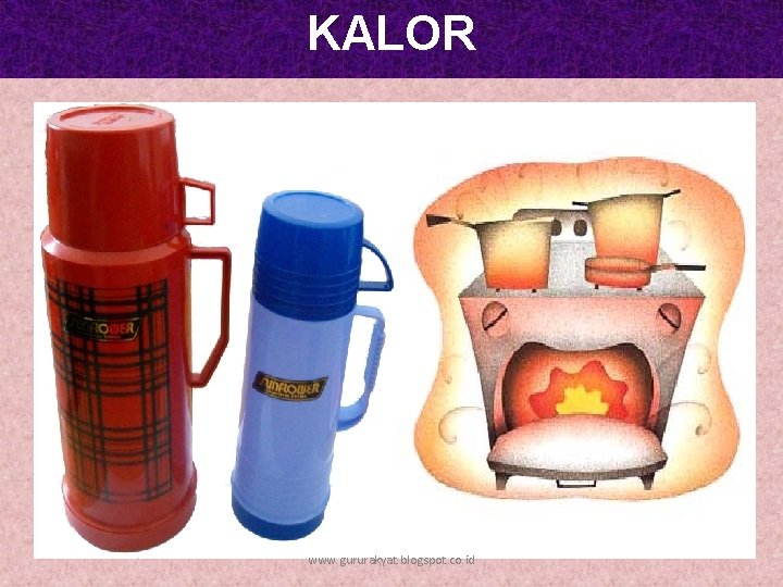 KALOR www. gururakyat. blogspot. co. id 